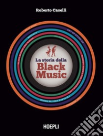 La storia della Black Music. E-book. Formato EPUB ebook di Roberto Caselli