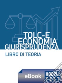 Hoepli Test TOLC-E, Economia, Giurisprudenza. E-book. Formato EPUB ebook di Ulrico Hoepli