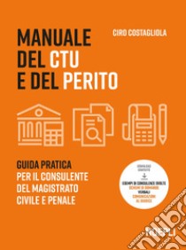 Manuale del CTU e del perito: Guida pratica per il consulente del magistrato civile e penale. E-book. Formato EPUB ebook di Ciro Costagliola