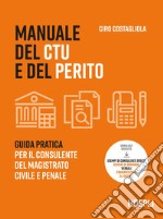 Manuale del CTU e del perito: Guida pratica per il consulente del magistrato civile e penale. E-book. Formato EPUB