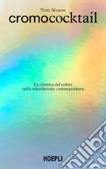 Cromococktail: La chimica del colore nella miscelazione contemporanea. E-book. Formato EPUB ebook