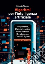 Algoritmi per l’intelligenza artificiale: Progettazione, Machine Learning, Neural Network, Deep Learning, ChatGPT, Python. E-book. Formato EPUB ebook