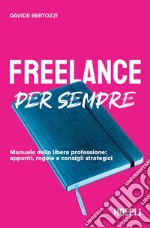 Freelance per sempre: Manuale della libera professione: appunti, regole e consigli strategici. E-book. Formato EPUB ebook