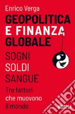 Geopolitica e finanza globale: Sogni, Soldi, Sangue. Tre fattori che muovono il mondo. E-book. Formato EPUB ebook