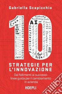 10 strategie per l’innovazione: Dai fallimenti ai successi: linee guida per il cambiamento in azienda. E-book. Formato EPUB ebook