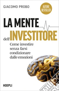 La mente dell’investitore: Come investire senza farsi condizionare dalle emozioni. E-book. Formato EPUB ebook