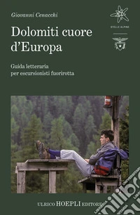 Dolomiti cuore d’Europa: Guida letteraria per escursionisti fuorirotta. E-book. Formato EPUB ebook