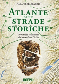 Atlante delle strade storiche: 100 strade e cammini che hanno fatto l’Italia. E-book. Formato EPUB ebook