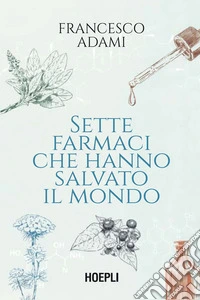 Sette farmaci che hanno salvato il mondo. E-book. Formato EPUB ebook