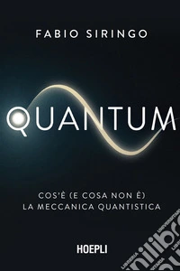 Quantum: Cos’è (e cosa non è) la meccanica quantistica. E-book. Formato EPUB ebook