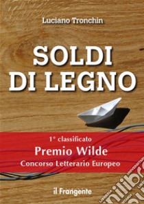 Soldi di legno. E-book. Formato EPUB ebook di Luciano Tronchin