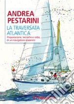 La traversata atlanticaPreparazione, tecniche e rotte di un navigatore oceanico. E-book. Formato EPUB ebook