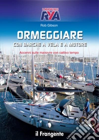 Ormeggiare con barche a vela e a motoreAccenni sulle manovre con cattivo tempo. E-book. Formato EPUB ebook