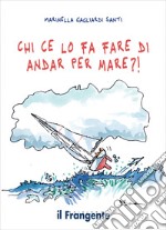 Chi ce lo fa fare di andar per mare?!. E-book. Formato EPUB ebook