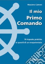 Il mio Primo Comando. 10 risposte pratiche ai quesiti di un neopatentato. E-book. Formato EPUB ebook