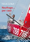 Naufrago... per caso. E-book. Formato EPUB ebook di Michele Zambelli