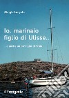 Io, marinaio figlio di Ulisse... e anche un po' figlio di Troia. E-book. Formato EPUB ebook di Giorgio Longato