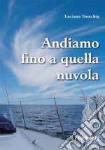 Andiamo fino a quella nuvolaDi vela, di mare, di jazz in un piccolo racconto. E-book. Formato EPUB ebook