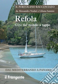 Refola giro del mondo a tappe. Dal Mediterraneo a Panama. Portolano raccontato. E-book. Formato EPUB ebook