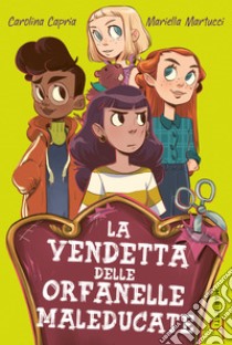 La vendetta delle orfanelle maleducate. E-book. Formato EPUB ebook di Carolina Capria 