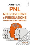 Pnl, neuroscienze e persuasione per una leadership carismatica. E-book. Formato EPUB ebook