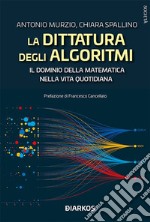 La dittatura degli algoritmi. Il dominio della matematica nella vita quotidiana. E-book. Formato EPUB ebook