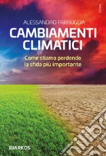 Cambiamenti climaticiCome stiamo perdendo la sfida più importante. E-book. Formato EPUB ebook