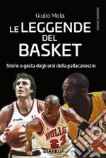 Le leggende del basketStorie e gesta degli eroi della pallacanestro. E-book. Formato EPUB ebook