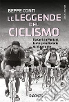 Le leggende del ciclismo. E-book. Formato EPUB ebook di Beppe Conti