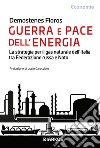 Guerra e pace dell'energiaLa strategia per il gas naturale dell'Italia tra Federazione russa e Nato. E-book. Formato EPUB ebook di Demostenes Floros