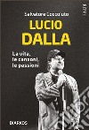 Lucio DallaLa vita, le canzoni, le passioni. E-book. Formato EPUB ebook