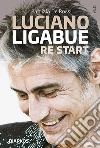 LUCIANO LIGABUE. RESTART. E-book. Formato EPUB ebook di PATRIZIA DE ROSSI