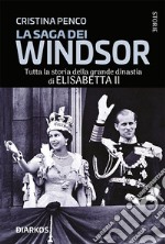 La saga dei WindsorTutta la storia della grande dinastia di Elisabetta II. E-book. Formato EPUB ebook