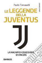 Le leggende della Juventus. La magnifica ossessione di vincere. E-book. Formato EPUB