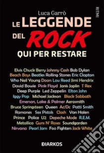 Le leggende del rock. Qui per restare. E-book. Formato EPUB ebook di Luca Garrò