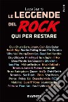 Le leggende del rock. Qui per restare. E-book. Formato EPUB ebook di Luca Garrò