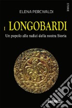 I Longobardi. Un popolo alle radici della nostra Storia. E-book. Formato EPUB ebook