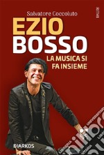 Ezio BossoLa musica si fa insieme. E-book. Formato EPUB