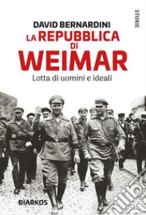 La Repubblica di Weimar. Lotta di uomini e ideali. E-book. Formato EPUB ebook di David Bernardini