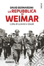 La Repubblica di Weimar. Lotta di uomini e ideali. E-book. Formato EPUB ebook