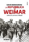 La Repubblica di Weimar. Lotta di uomini e ideali. E-book. Formato EPUB ebook di David Bernardini