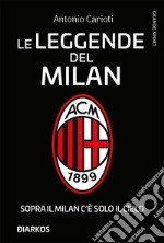 Le leggende del Milan. Sopra il Milan c&apos;è solo il cielo. E-book. Formato EPUB ebook