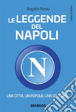 Le leggende del Napoli. Una città, un popolo, una squadra. E-book. Formato EPUB ebook