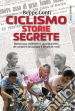 Ciclismo Storie SegreteRetroscena, tradimenti e accordi proibiti dei campioni del passato e dei giorni nostri. E-book. Formato EPUB ebook