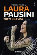 Laura PausiniTutta una vita. E-book. Formato EPUB ebook