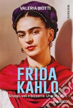 Frida KahloStrappi, voli e bizzarrie. Una vita oltre. E-book. Formato EPUB ebook