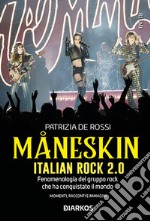 Maneskin. Italian Rock 2.0Fenomenologia del gruppo rock che ha conquistato il mondo. Momenti racconti e immagini. E-book. Formato EPUB ebook