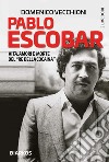 Pablo EscobarVita, amori e morte del &quot;Re della cocaina&quot;. E-book. Formato EPUB ebook