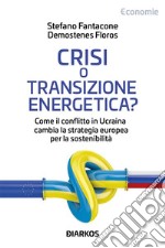 Crisi o transizione energetica?Come il conflitto in Ucraina cambia la strategia europea per la sostenibilità. E-book. Formato EPUB ebook