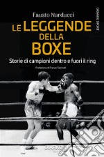 Le leggende della boxeStorie di campioni dentro e fuori il ring. E-book. Formato EPUB ebook